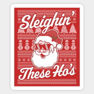 Sleighin' These Ho's Funny Santa Claus Xmas Ugly Christmas Magnet